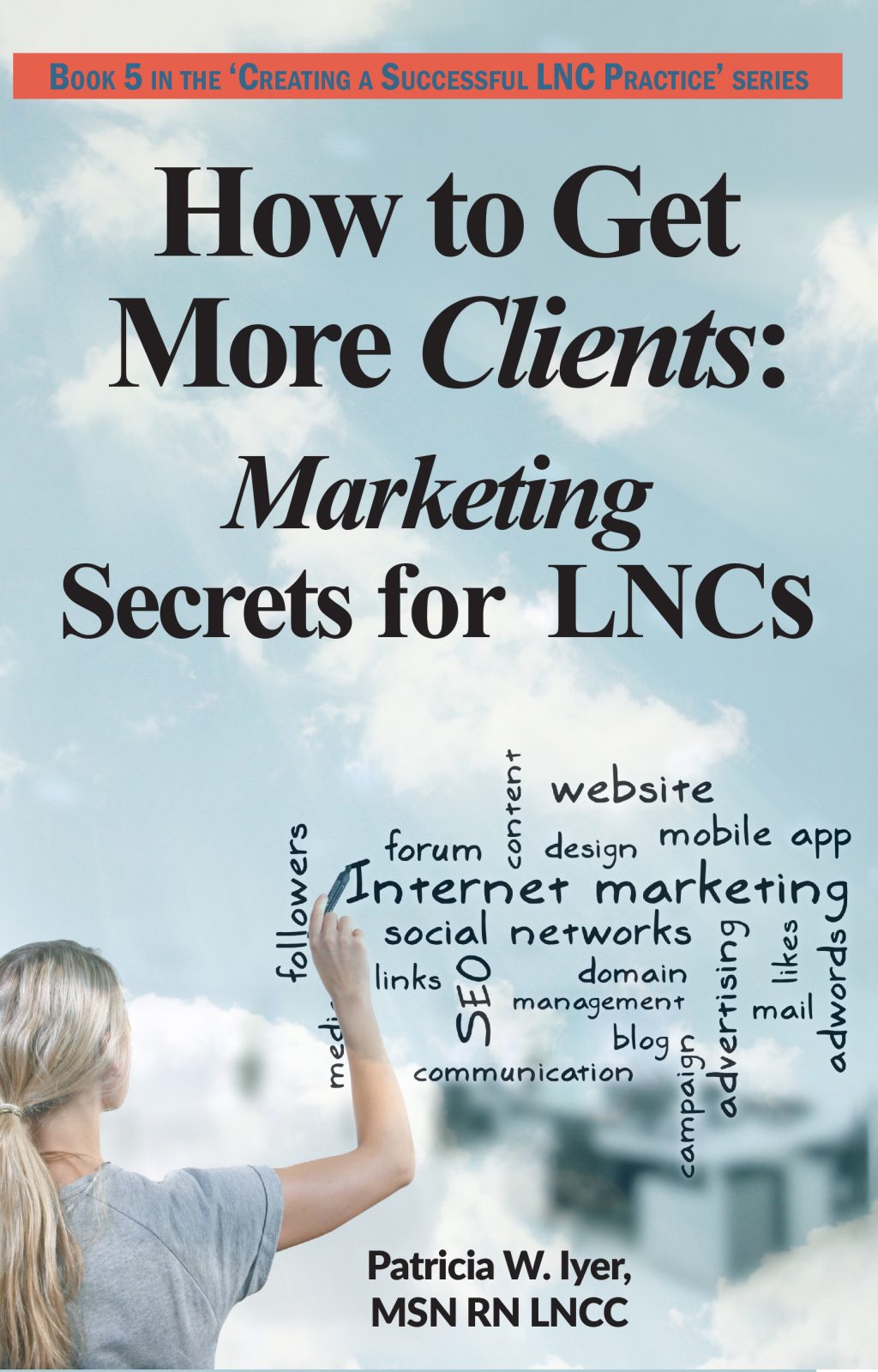 How to Get More Clients-Marketing Secrets for LNCs by Pat Iyer