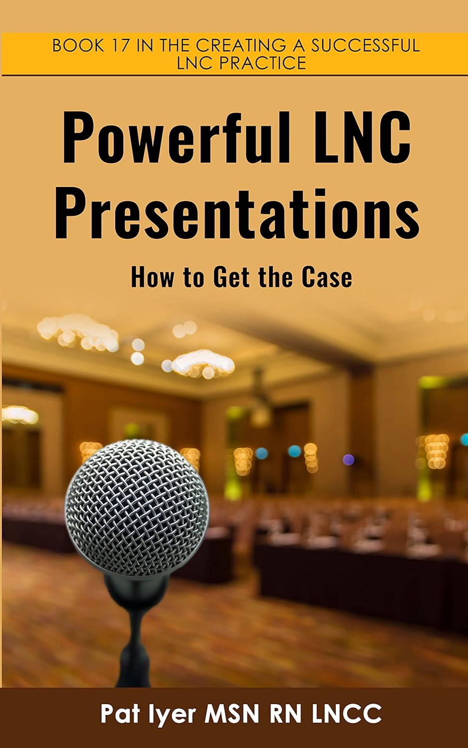 Powerful LNC Presentations-How to Get the Case by Pat Iyer