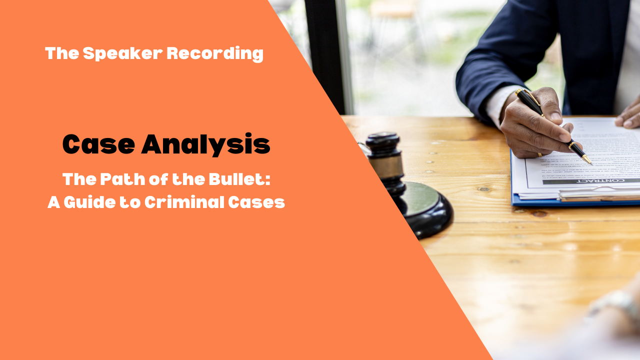 Case Analysis - The Path of the Bullet_ A Guide to Criminal Cases