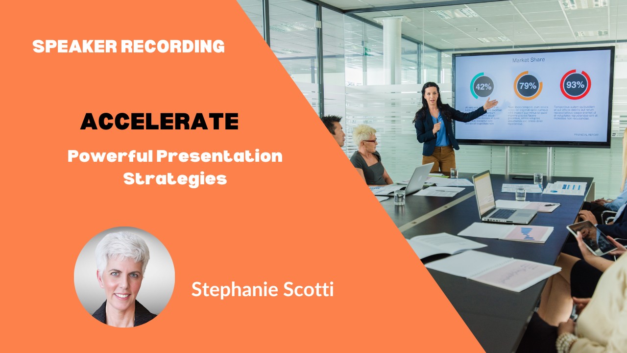 Stephanie Scotti - ACCELERATE-Powerful Presentation Strategies