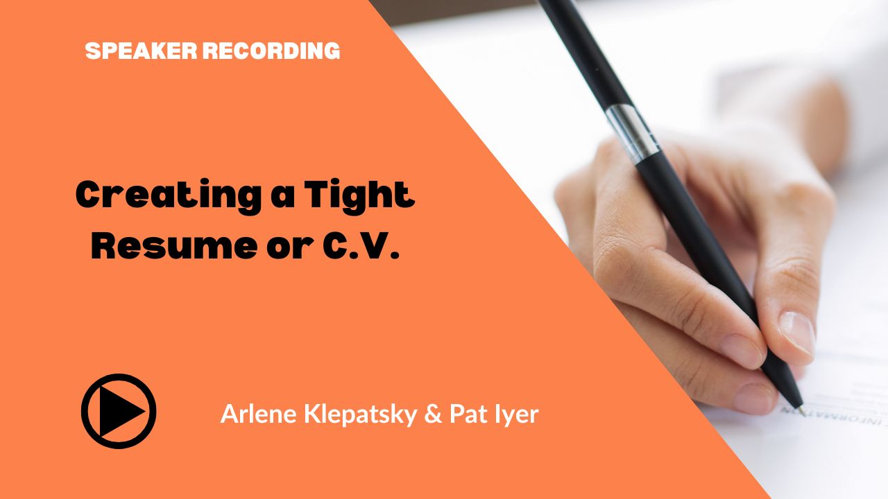 Arlene Klepatsky & Pat Iyer - Creating a Tight Resume or C.V.