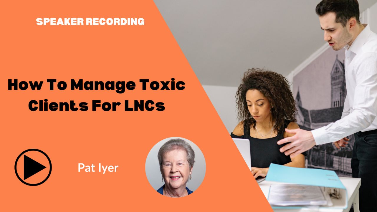 How To Manage Toxic Clients For LNCs