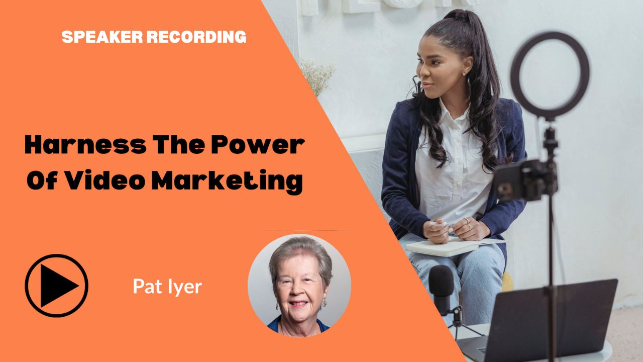 Pat Iyer - Harness the Power of Video Marketing